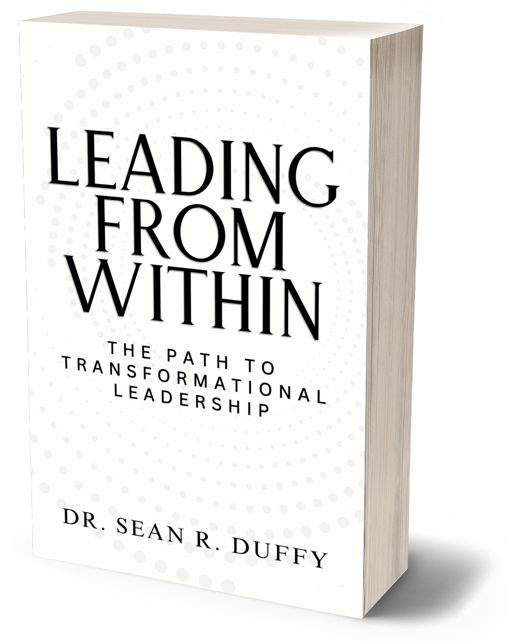 Leading From Within: The Path to Transformational Leadership by Dr. Sean R. Duffy — original cover